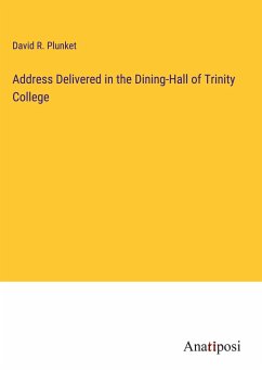 Address Delivered in the Dining-Hall of Trinity College - Plunket, David R.