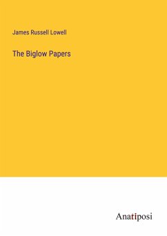 The Biglow Papers - Lowell, James Russell