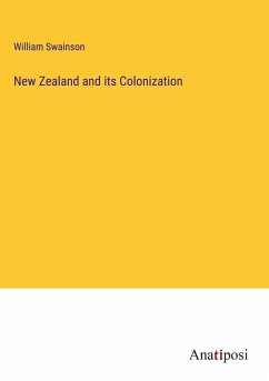 New Zealand and its Colonization - Swainson, William
