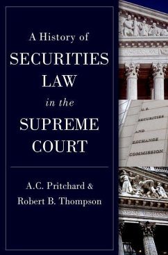 A History of Securities Law in the Supreme Court - Pritchard, A.C. (Professor, Professor, University of Michigan); Thompson, Robert (Professor, Professor, Georgetown University)