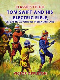 Tom Swift and His Electric Rifle, or, Daring Adventures in Elephant Land (eBook, ePUB) - Appleton, Victor