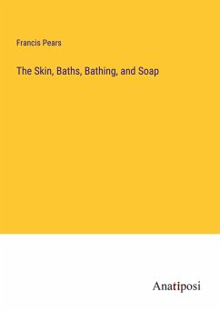 The Skin, Baths, Bathing, and Soap - Pears, Francis