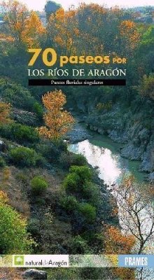 70 paseos por los ríos de Aragón : puntos fluviales singulares - Solsona, Fernando