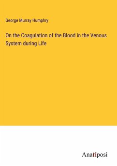 On the Coagulation of the Blood in the Venous System during Life - Humphry, George Murray