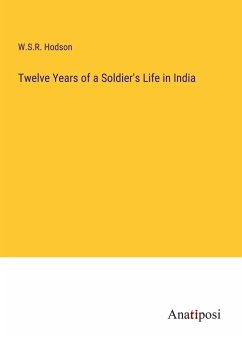 Twelve Years of a Soldier's Life in India - Hodson, W. S. R.