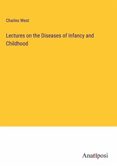 Lectures on the Diseases of Infancy and Childhood - West, Charles