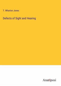 Defects of Sight and Hearing - Jones, T. Wharton