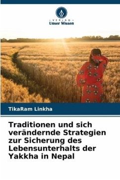 Traditionen und sich verändernde Strategien zur Sicherung des Lebensunterhalts der Yakkha in Nepal - Linkha, TikaRam