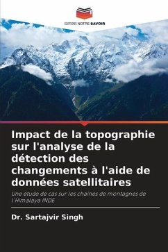 Impact de la topographie sur l'analyse de la détection des changements à l'aide de données satellitaires - Singh, Dr. Sartajvir