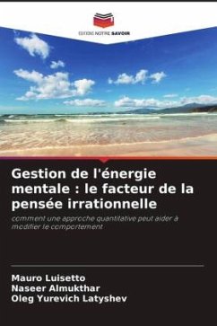 Gestion de l'énergie mentale : le facteur de la pensée irrationnelle - Luisetto, Mauro;Almukthar, Naseer;Latyshev, Oleg Yurevich