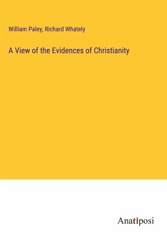 A View of the Evidences of Christianity - Paley, William; Whately, Richard