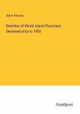 Sketches of Rhode Island Physicians Deceased prior to 1850