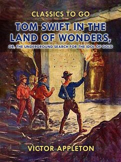 Tom Swift in the Land of Wonders, or, The Underground Search for the Idol of Gold (eBook, ePUB) - Appleton, Victor