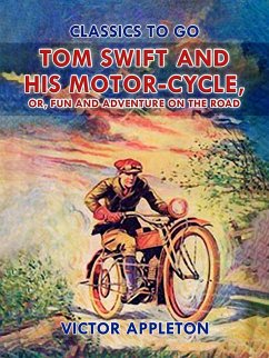 Tom Swift and His Motor-Cycle, or, Fun and Adventure on the Road (eBook, ePUB) - Appleton, Victor