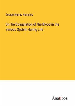 On the Coagulation of the Blood in the Venous System during Life - Humphry, George Murray