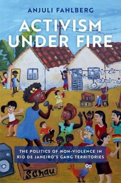 Activism Under Fire: The Politics of Non-Violence in Rio de Janeiro's Gang Territories - Fahlberg, Anjuli