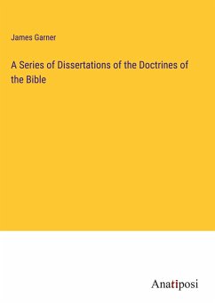 A Series of Dissertations of the Doctrines of the Bible - Garner, James