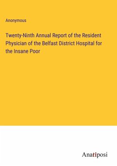 Twenty-Ninth Annual Report of the Resident Physician of the Belfast District Hospital for the Insane Poor - Anonymous