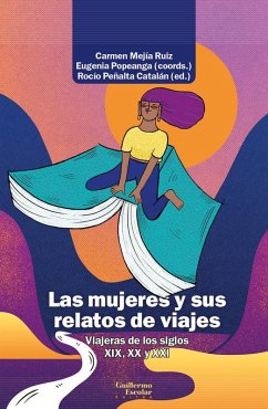 Las mujeres y sus relatos de viajes : viajeras de los siglos XIX, XX y XXI - Peñalta Catalán, Rocío