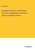 Catalogue of the late Lord Northwick's Extensive and Magnificent Collection of Ancient and Modern Pictures