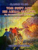 Tom Swift and His Aerial Warship, or, The Naval Terror of the Seas (eBook, ePUB)