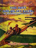 Tom Swift and His Sky Racer, or, The Quickest Flight on Record (eBook, ePUB)
