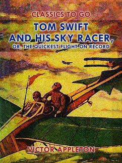 Tom Swift and His Sky Racer, or, The Quickest Flight on Record (eBook, ePUB) - Appleton, Victor