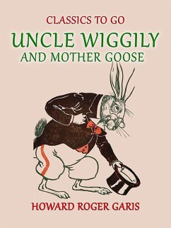Uncle Wiggily and Mother Goose Comlete in two Parts fifty -two Stories one for each Week of the YearHoward Roger Garis (eBook, ePUB) - Garis, Howard Roger