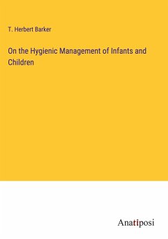 On the Hygienic Management of Infants and Children - Barker, T. Herbert