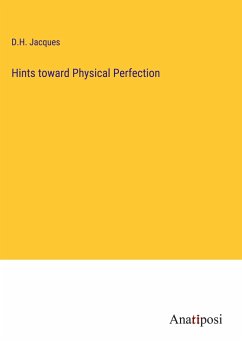 Hints toward Physical Perfection - Jacques, D. H.