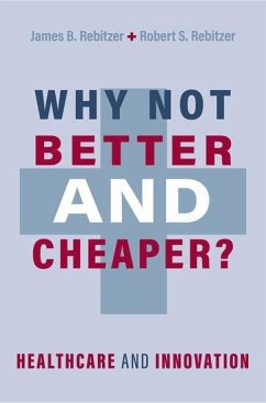 Why Not Better and Cheaper? - Rebitzer, James B. (Professor of Economics, Professor of Economics, ; Rebitzer, Robert S. (Senior Advisor, Senior Advisor, Manatt Health)