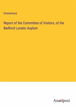 Report of the Committee of Visitors, of the Bedford Lunatic Asylum - Anonymous