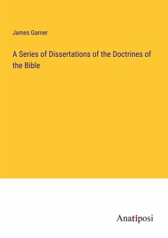 A Series of Dissertations of the Doctrines of the Bible - Garner, James