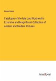 Catalogue of the late Lord Northwick's Extensive and Magnificent Collection of Ancient and Modern Pictures