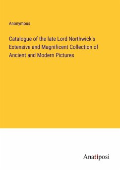 Catalogue of the late Lord Northwick's Extensive and Magnificent Collection of Ancient and Modern Pictures - Anonymous