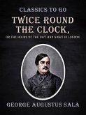 Twice Round the Clock, or, The Hours of the Day and Night in London (eBook, ePUB)