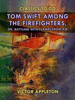 Tom Swift Among the Firefighters, or, Battling with Flames from Air (eBook, ePUB) - Appleton, Victor