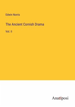 The Ancient Cornish Drama - Norris, Edwin
