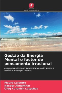 Gestão da Energia Mental o factor de pensamento irracional - Luisetto, Mauro;Almukthar, Naseer;Latyshev, Oleg Yurevich