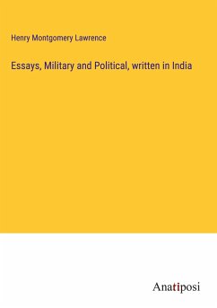 Essays, Military and Political, written in India - Lawrence, Henry Montgomery