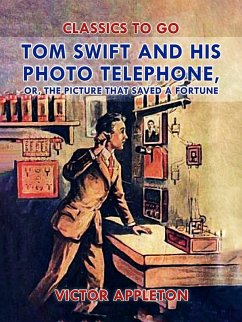 Tom Swift and His Photo Telephone, or, The Picture That Saved a Fortune (eBook, ePUB) - Appleton, Victor