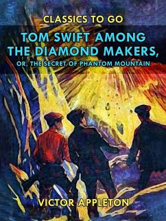Tom Swift Among the Diamond Makers, or, The Secret of Phantom Mountain (eBook, ePUB) - Appleton, Victor