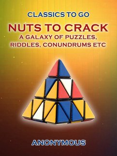 Nuts To Crack A Galaxy of Puzzles, Riddles, Conundrums etc. (eBook, ePUB) - Anonymous