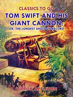 Tom Swift and His Giant Cannon, or, The Longest Shots on Record (eBook, ePUB) - Appleton, Victor