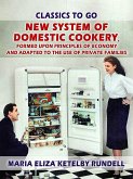New System of Domestic Cookery, Formed Upon Principles of Economy and Adapted to the Use of Private Families (eBook, ePUB)