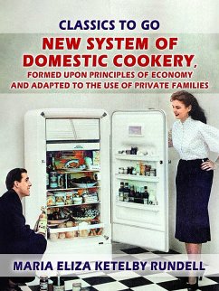 Cover New System of Domestic Cookery, Formed Upon Principles of Economy and Adapted to the Use of Private Families (eBook, ePUB)