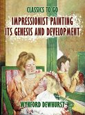 Impressionist Painting Its Genesis and Development (eBook, ePUB) Impressionist Painting Its Genesis and Development (eBook, ePUB)