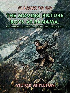 Cover The Moving Picture Boys at Panama, or, Stirring Adventures Along the Great Canal (eBook, ePUB)