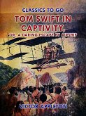 Tom Swift in Captivity, or, A Daring Escape By Airship (eBook, ePUB)