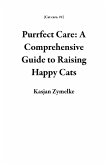 Purrfect Care: A Comprehensive Guide to Raising Happy Cats (Cat care, #1) (eBook, ePUB) Purrfect Care: A Comprehensive Guide to Raising Happy Cats (Cat care, #1) (eBook, ePUB)
